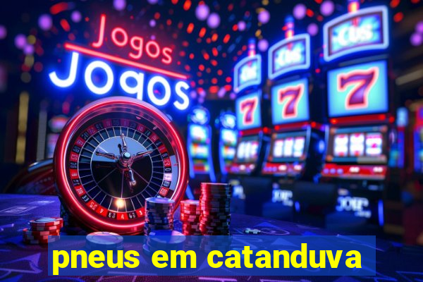 pneus em catanduva