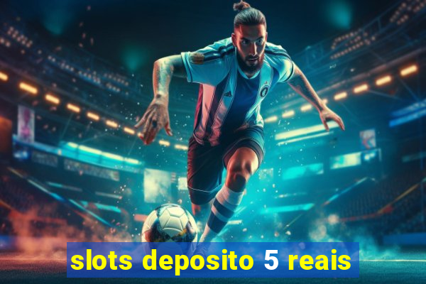 slots deposito 5 reais