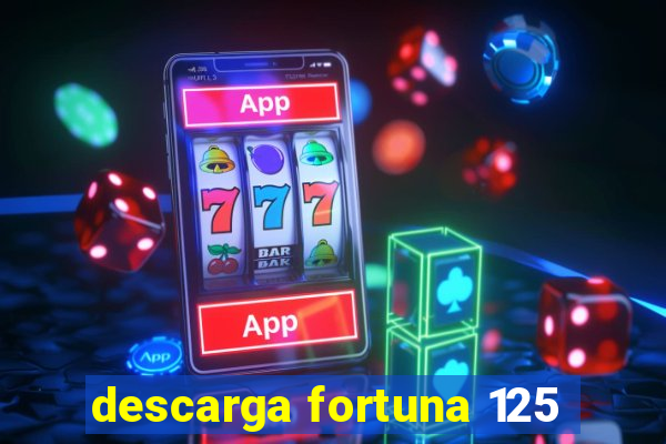 descarga fortuna 125