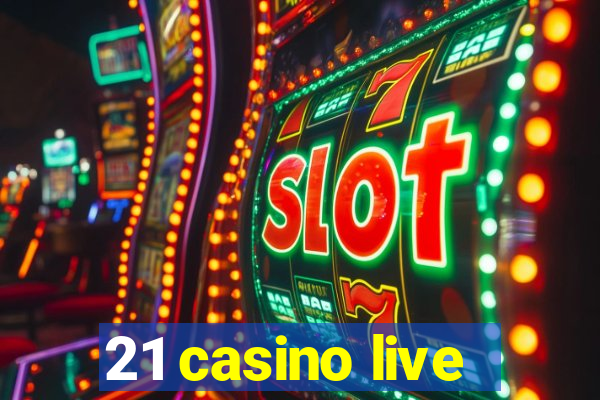 21 casino live