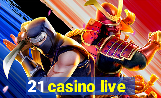 21 casino live