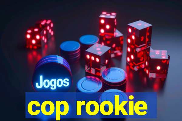 cop rookie