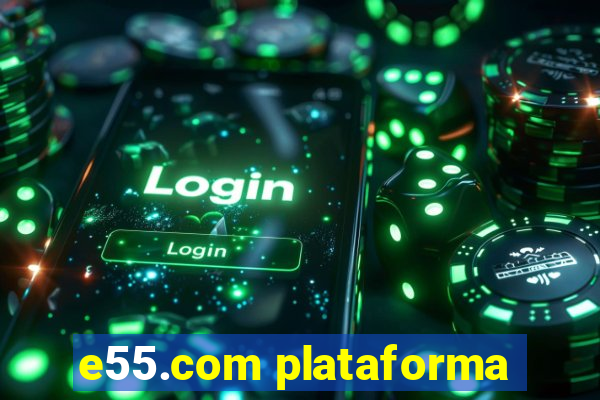 e55.com plataforma