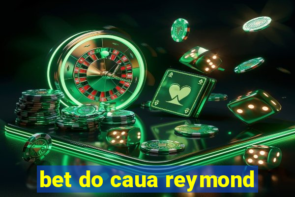 bet do caua reymond