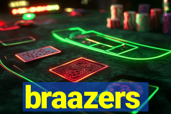 braazers