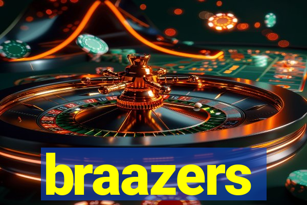 braazers