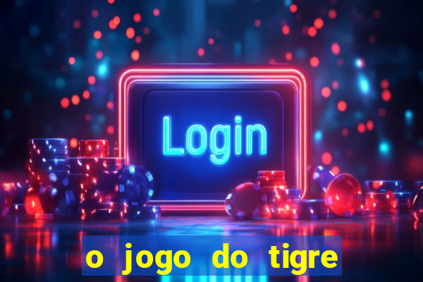 o jogo do tigre para ganhar dinheiro