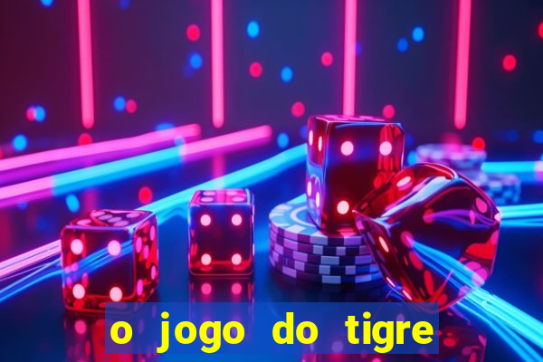 o jogo do tigre para ganhar dinheiro