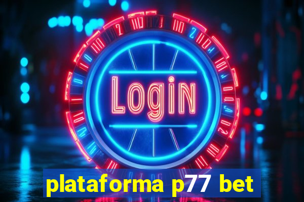 plataforma p77 bet