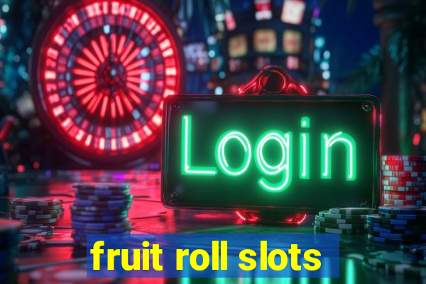 fruit roll slots