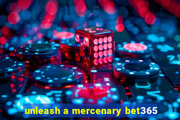 unleash a mercenary bet365