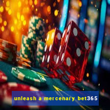 unleash a mercenary bet365