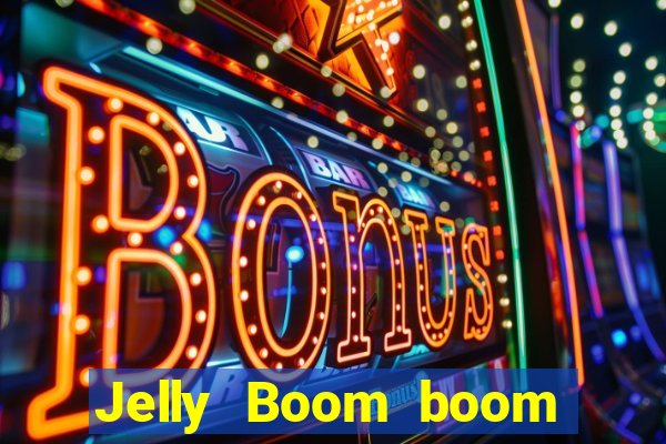 Jelly Boom boom jelly up