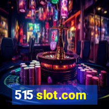 515 slot.com