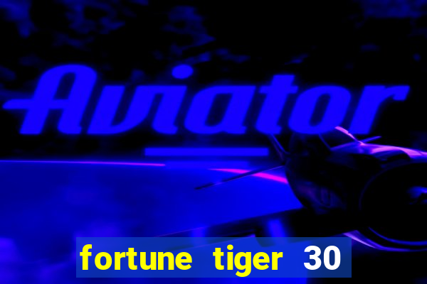 fortune tiger 30 reais grátis