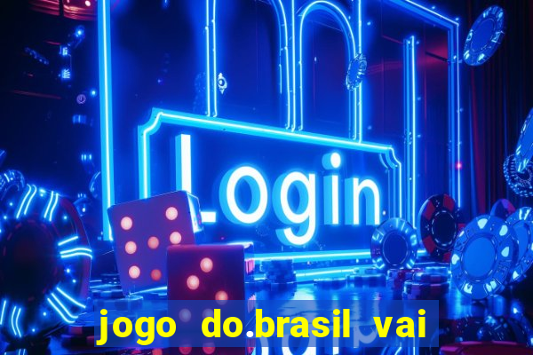 jogo do.brasil vai passar aonde