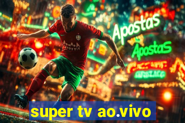 super tv ao.vivo