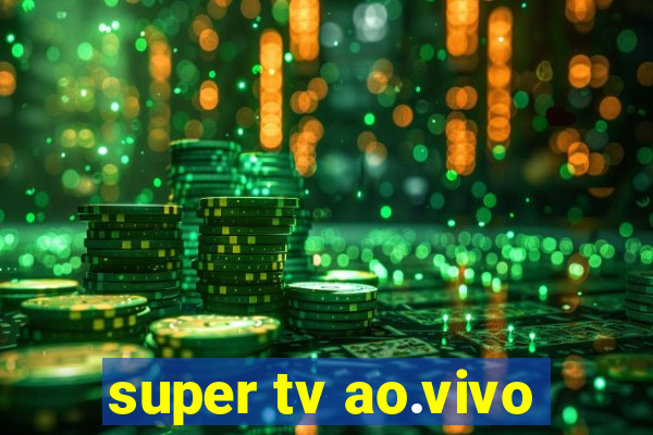 super tv ao.vivo