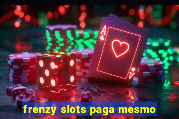 frenzy slots paga mesmo