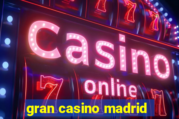 gran casino madrid