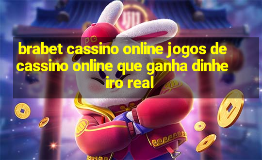 brabet cassino online jogos de cassino online que ganha dinheiro real