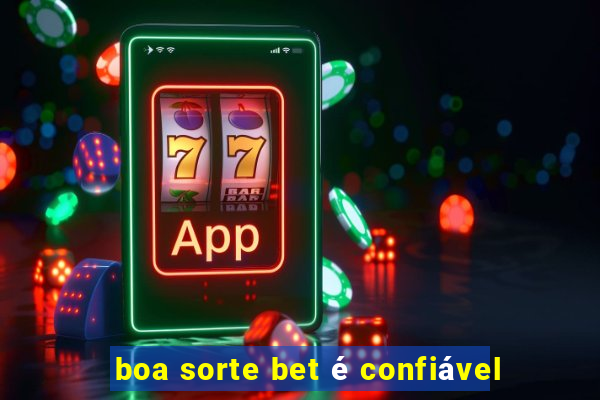 boa sorte bet é confiável