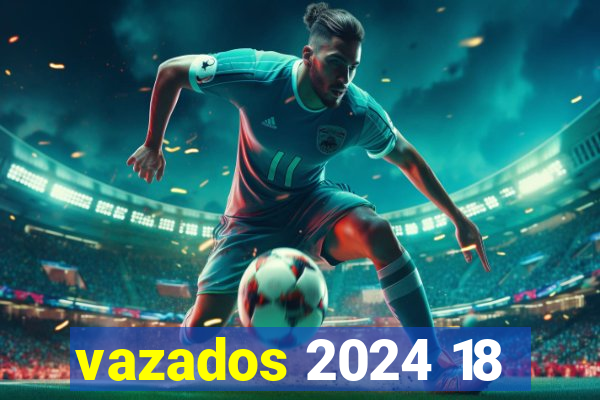 vazados 2024 18