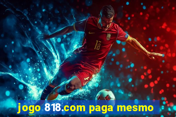 jogo 818.com paga mesmo