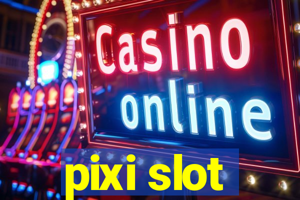 pixi slot