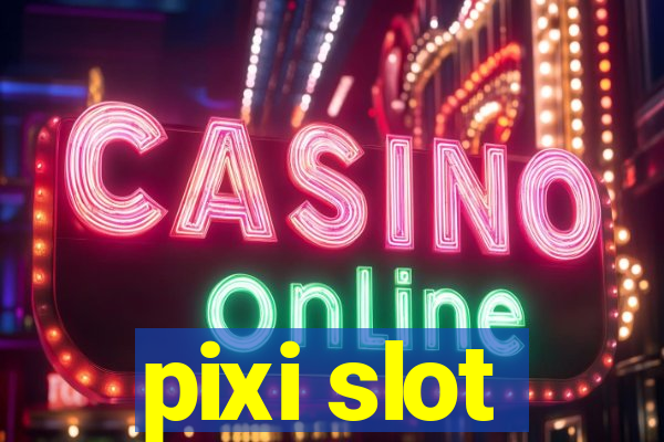 pixi slot