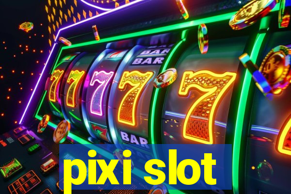 pixi slot