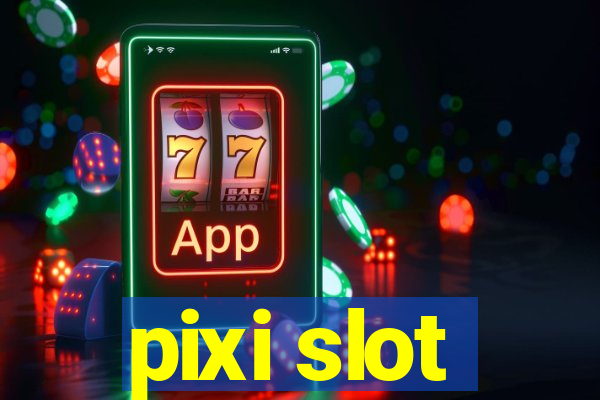 pixi slot