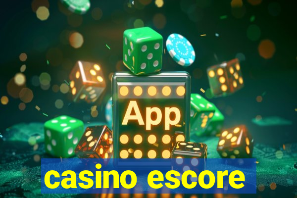 casino escore