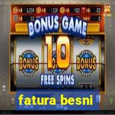 fatura besni