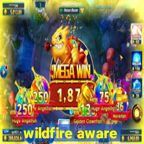 wildfire aware