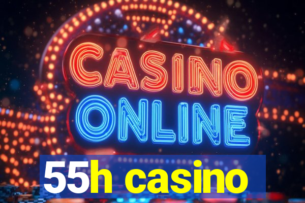 55h casino