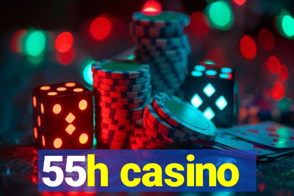 55h casino