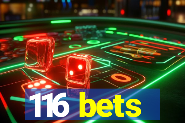 116 bets