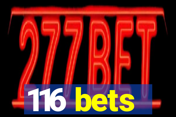 116 bets