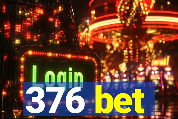 376 bet