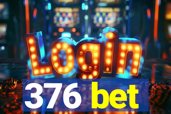 376 bet