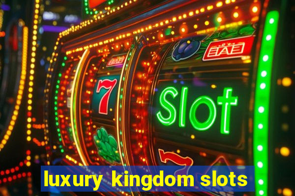 luxury kingdom slots