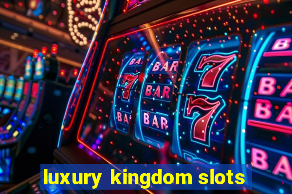 luxury kingdom slots