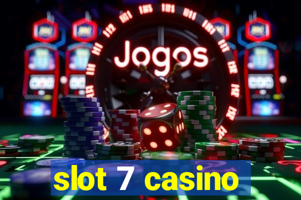 slot 7 casino