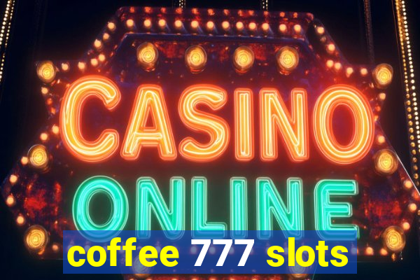 coffee 777 slots