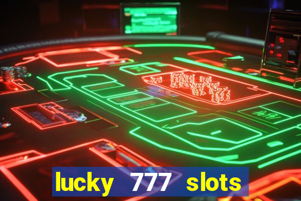 lucky 777 slots win real cash