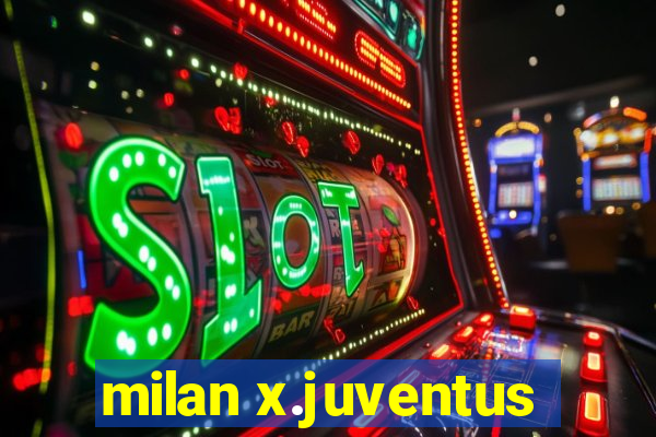 milan x.juventus