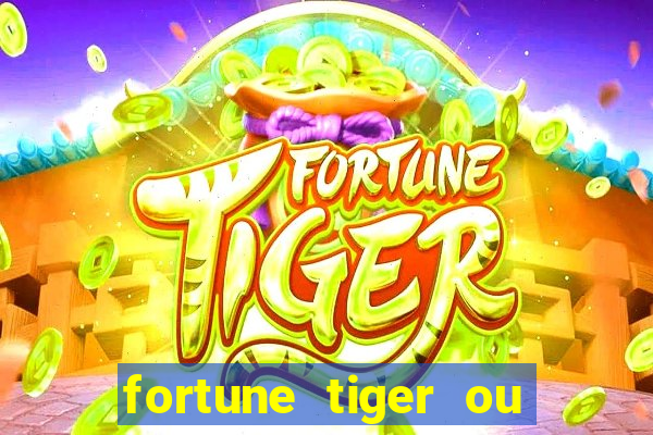 fortune tiger ou fortune ox