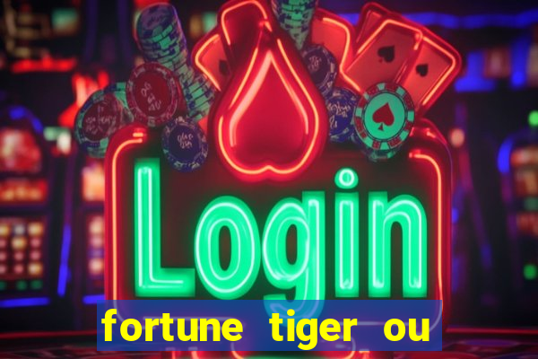 fortune tiger ou fortune ox