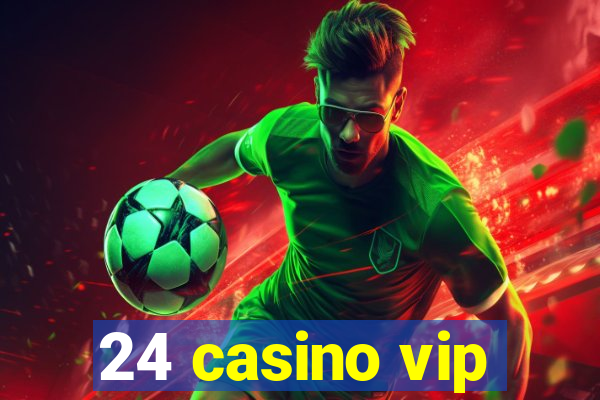 24 casino vip